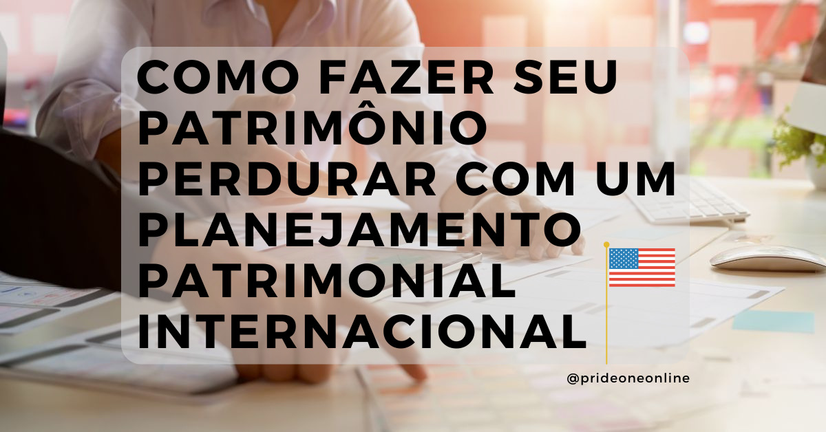 Princípio de Planejamento Patrimonial Internacional que todo investidor precisa saber