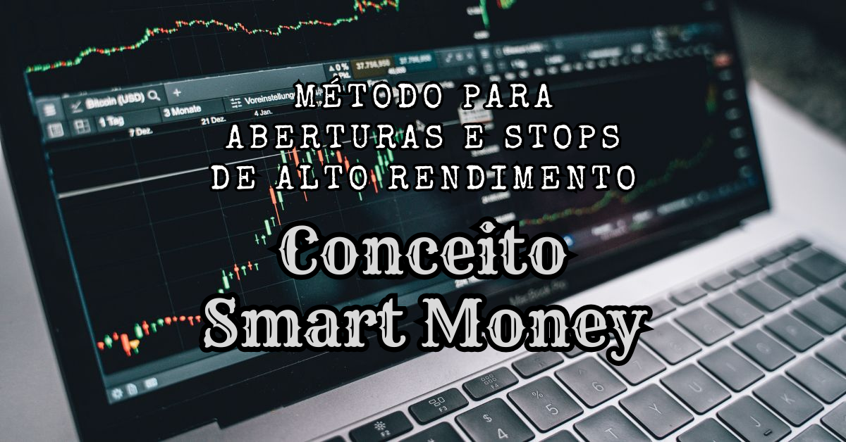 Conceito Smart Money - método explicado