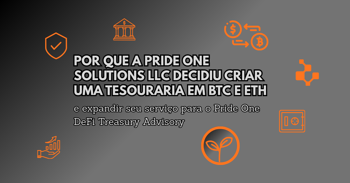 Por que a Pride One Solutions LLC decidiu criar uma Tesouraria em BTC e ETH