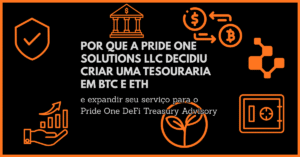 Por que a Pride One Solutions LLC decidiu criar uma Tesouraria em BTC e ETH