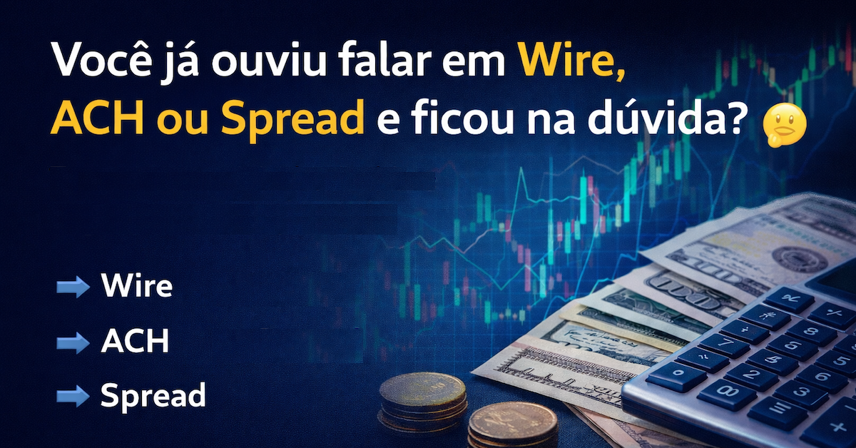 Guia sobre Wire, ACH e Spread explicando conceitos essenciais de câmbio e pagamentos internacionais.